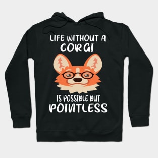 Life Without A Corgi Is Possible But Pointless (33) Hoodie